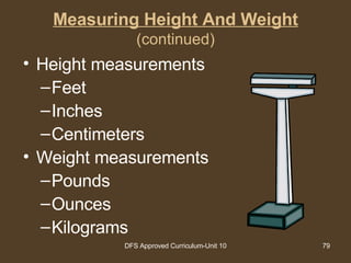 Measuring Height And Weight (continued) Height measurements Feet Inches  Centimeters Weight measurements Pounds Ounces Kilograms 