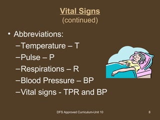 Vital Signs (continued) Abbreviations: Temperature – T Pulse – P Respirations – R Blood Pressure – BP Vital signs - TPR and BP 