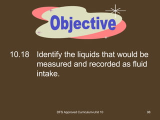 10.18 Identify the liquids that would be measured and recorded as fluid intake. Objective 