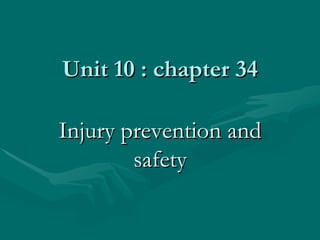 Unit 10 : chapter 34 Injury prevention and safety 