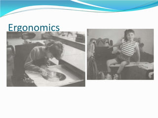 Ergonomics
 