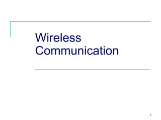 1
Wireless
Communication
 
