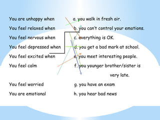You are unhappy when  a. you walk in fresh air. 
