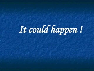 It could happen ! 