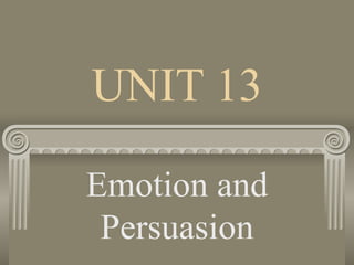 UNIT 13 Emotion and Persuasion 