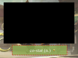 co-star (n.)
 