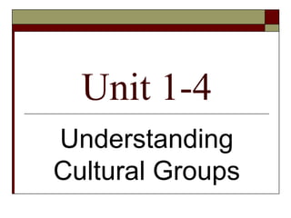 Unit 1-4 Understanding Cultural Groups 
