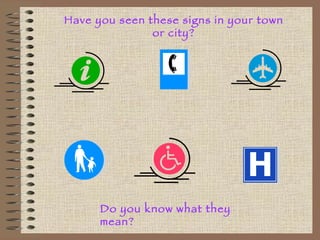 Have you seen these signs in your town or city? Do you know what they mean? 