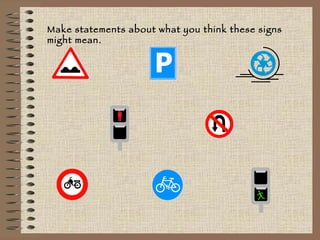 Make statements about what you think these signs might mean. 