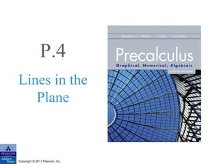 P.4 
Lines in the 
Plane 
Copyright © 2011 Pearson, Inc. 
 