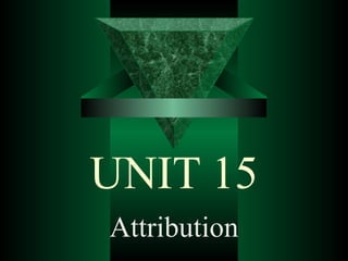 UNIT 15 Attribution 