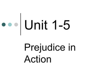 Unit 1-5 Prejudice in Action  