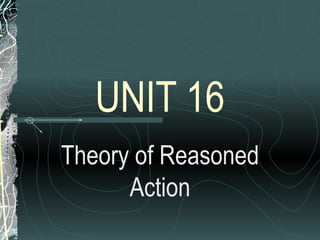 UNIT 16 Theory of Reasoned Action 
