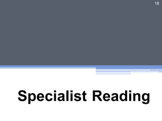 Specialist Reading
18
 