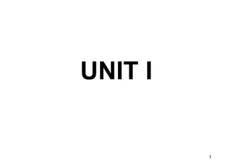 UNIT I
1
 