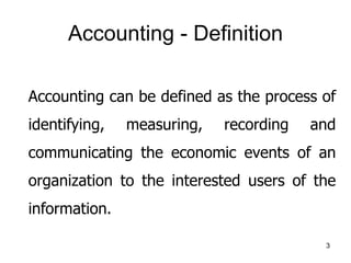 Accounting - Definition
Accounting can be defined as the process of
identifying, measuring, recording and
communicating th...