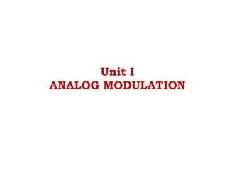 Unit I
ANALOG MODULATION
 