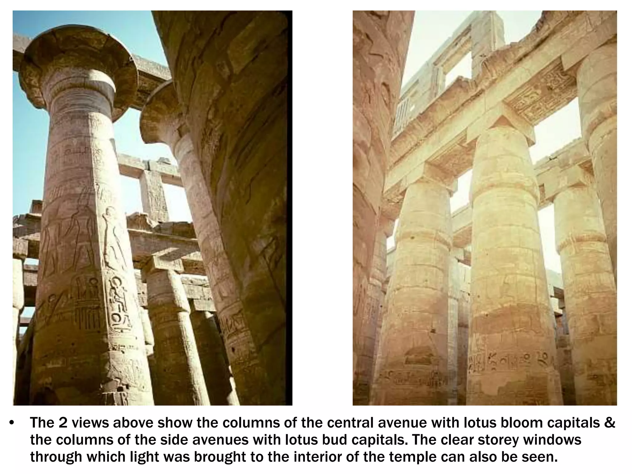 • The 2 views above show the columns of the central avenue with lotus bloom capitals &
the columns of the side avenues with lotus bud capitals. The clear storey windows
through which light was brought to the interior of the temple can also be seen.
 