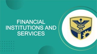 FINANCIAL
INSTITUTIONS AND
SERVICES
 