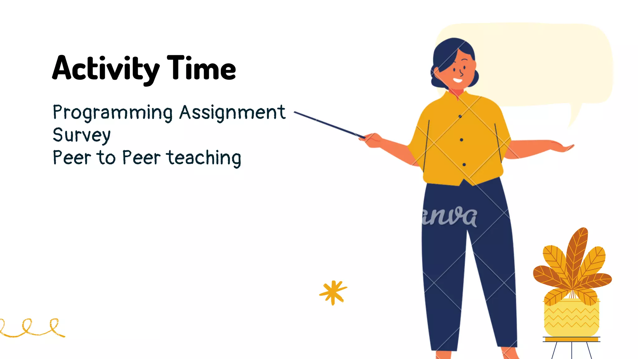 Activity Time
Programming Assignment
Survey
Peer to Peer teaching
 