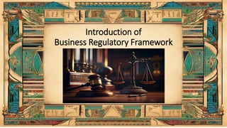 Introduction of
Business Regulatory Framework
 