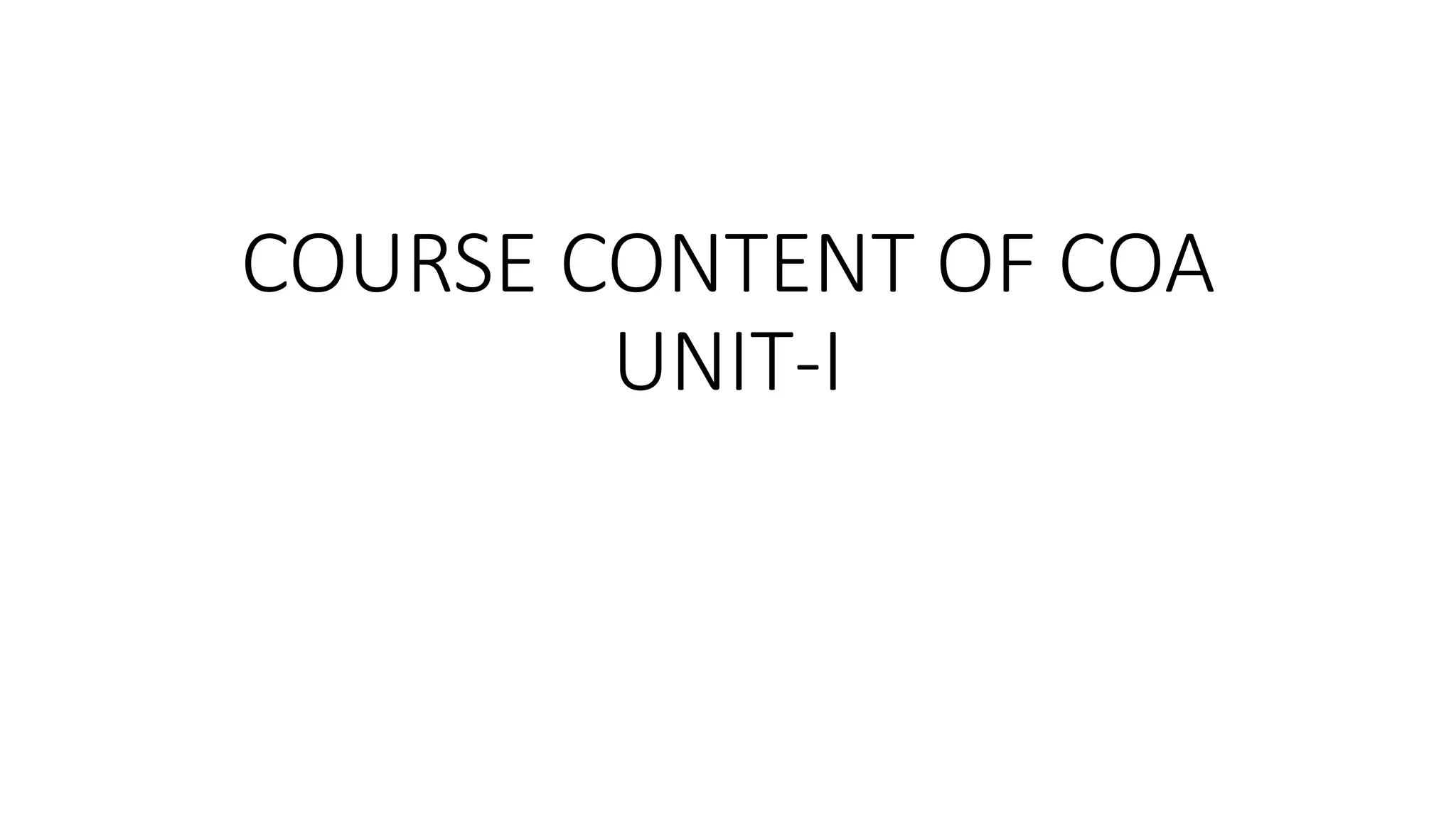 COURSE CONTENT OF COA
UNIT-I
 