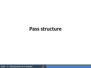 Unit – 1 : Introduction to Compiler Darshan Institute of Engineering & Technology
35
Pass structure
 