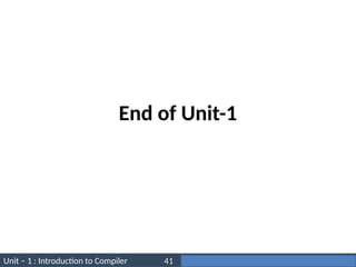 Unit – 1 : Introduction to Compiler Darshan Institute of Engineering & Technology
41
End of Unit-1
 