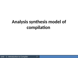 Unit – 1 : Introduction to Compiler Darshan Institute of Engineering & Technology
7
Analysis synthesis model of
compilation
 