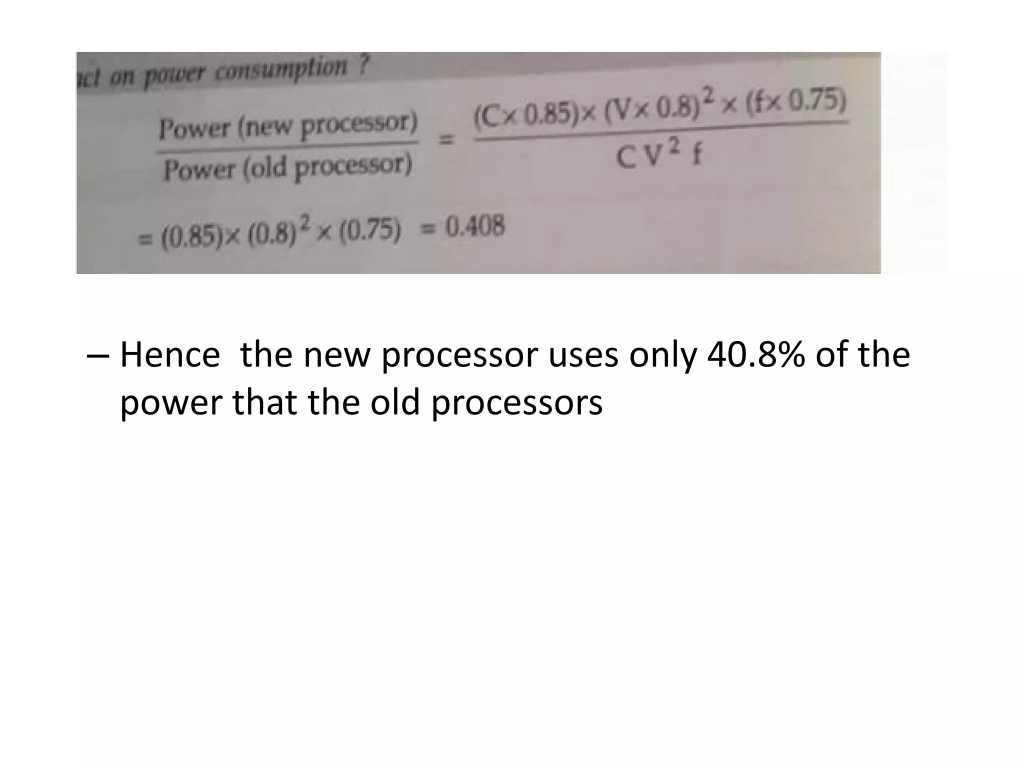 – Hence the new processor uses only 40.8% of the
power that the old processors
 