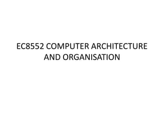 EC8552 COMPUTER ARCHITECTURE
AND ORGANISATION
 