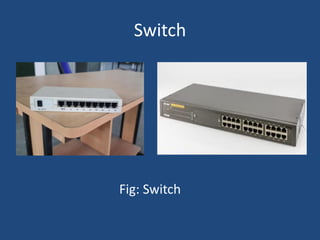 Switch
Fig: Switch
 
