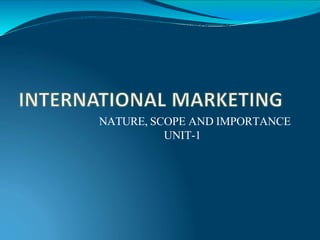 NATURE, SCOPE AND IMPORTANCE
UNIT-1
 