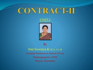 UNIT-I
By
Smt.Sowmya.K M.A., LL.M
Assistant Professor in School of Law
Manasagangotri, UOM
Mysore, Karnataka
 