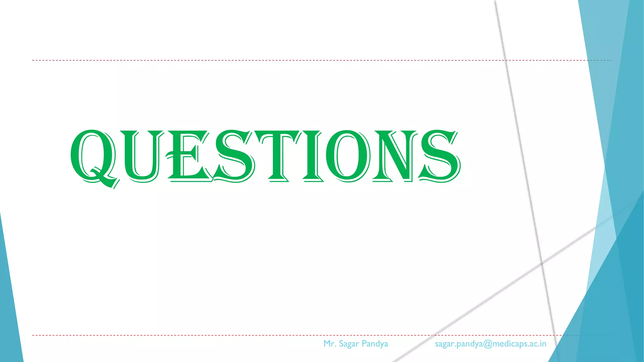 Questions
Mr. Sagar Pandya sagar.pandya@medicaps.ac.in
 