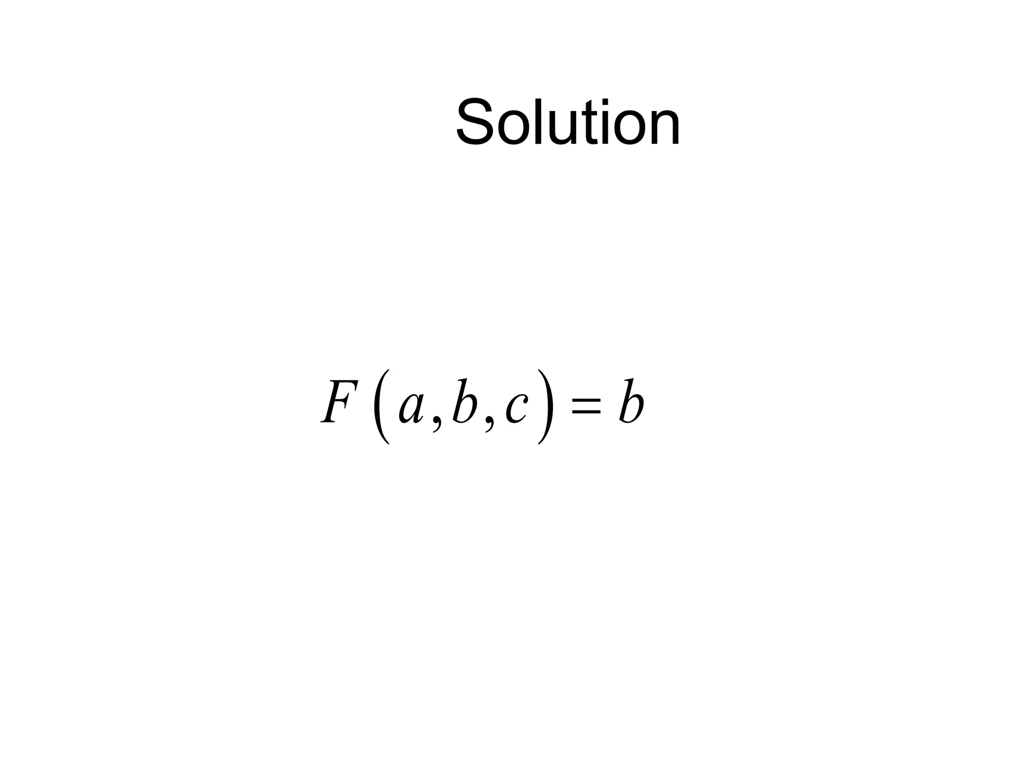 Solution
 
, ,
F a b c b

 