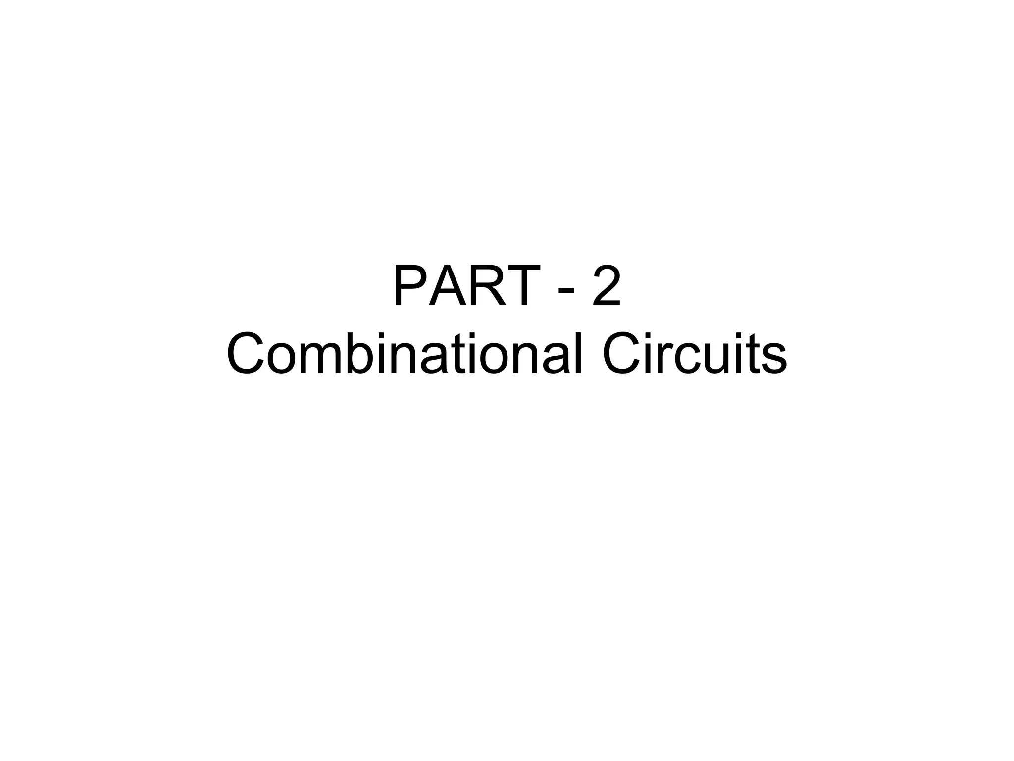 PART - 2
Combinational Circuits
 
