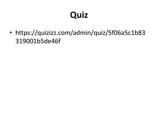 Quiz
• https://quizizz.com/admin/quiz/5f06a5c1b83
319001b5de46f
 