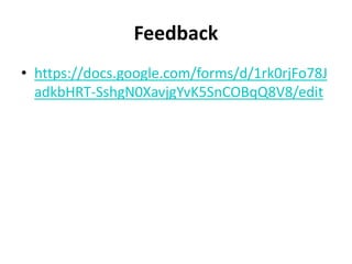Feedback
• https://docs.google.com/forms/d/1rk0rjFo78J
adkbHRT-SshgN0XavjgYvK5SnCOBqQ8V8/edit
 