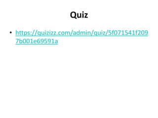 Quiz
• https://quizizz.com/admin/quiz/5f071541f209
7b001e69591a
 