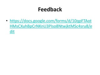 Feedback
• https://docs.google.com/forms/d/10qpFTAot
HMsCXuhBpCrNKnU3PIso8NtwjktMSc4sru8/e
dit
 