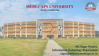 MEDI-CAPS UNIVERSITY
Faculty of Engineering
Mr. Sagar Pandya
Information Technology Department
sagar.pandya@medicaps.ac.in
 