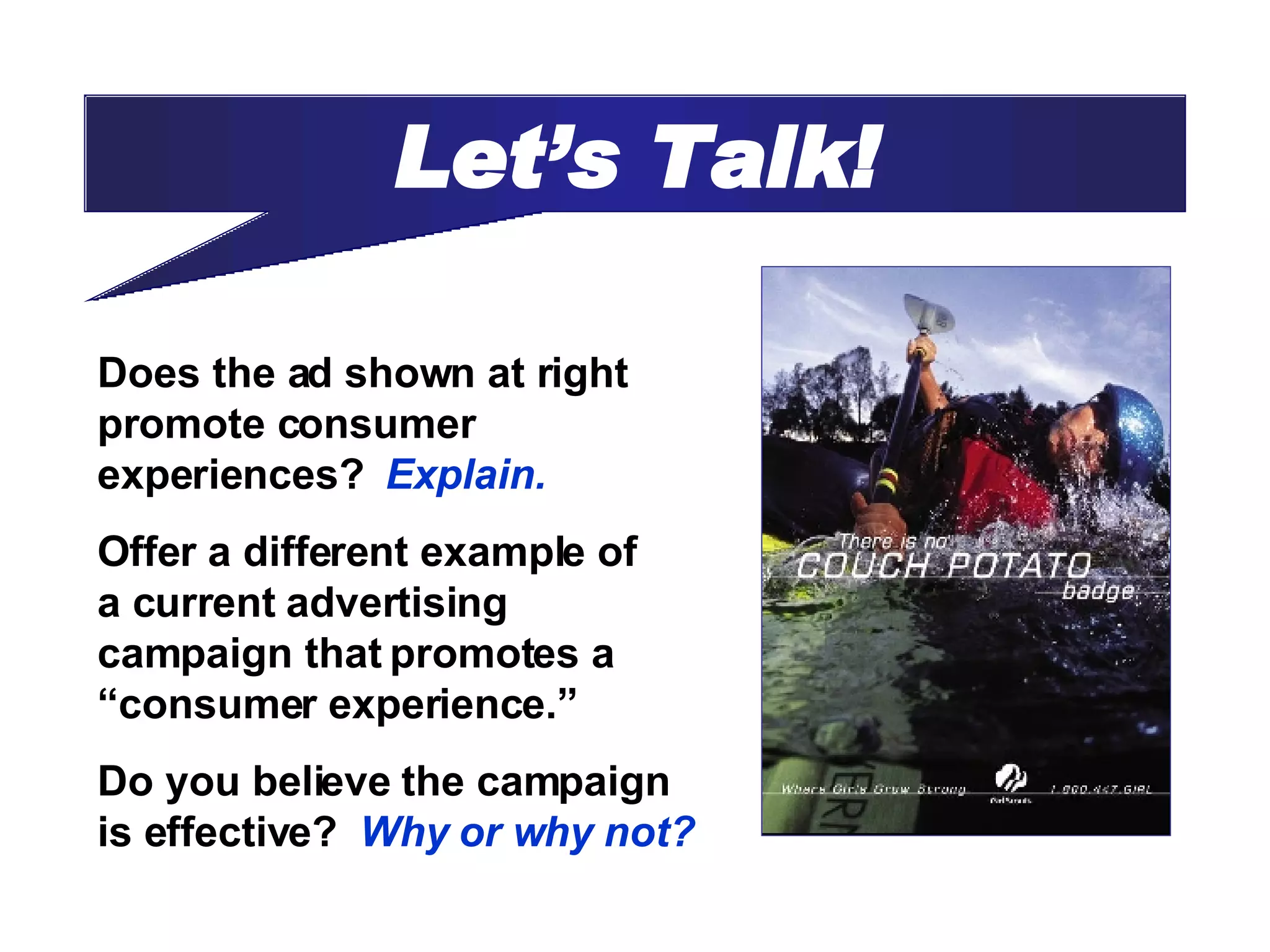 Let’s Talk! Does the ad shown at right promote consumer experiences?  Explain. Offer a different example of  a current advertising campaign that promotes a “consumer experience.” Do you believe the campaign is effective?  Why or why not? 
