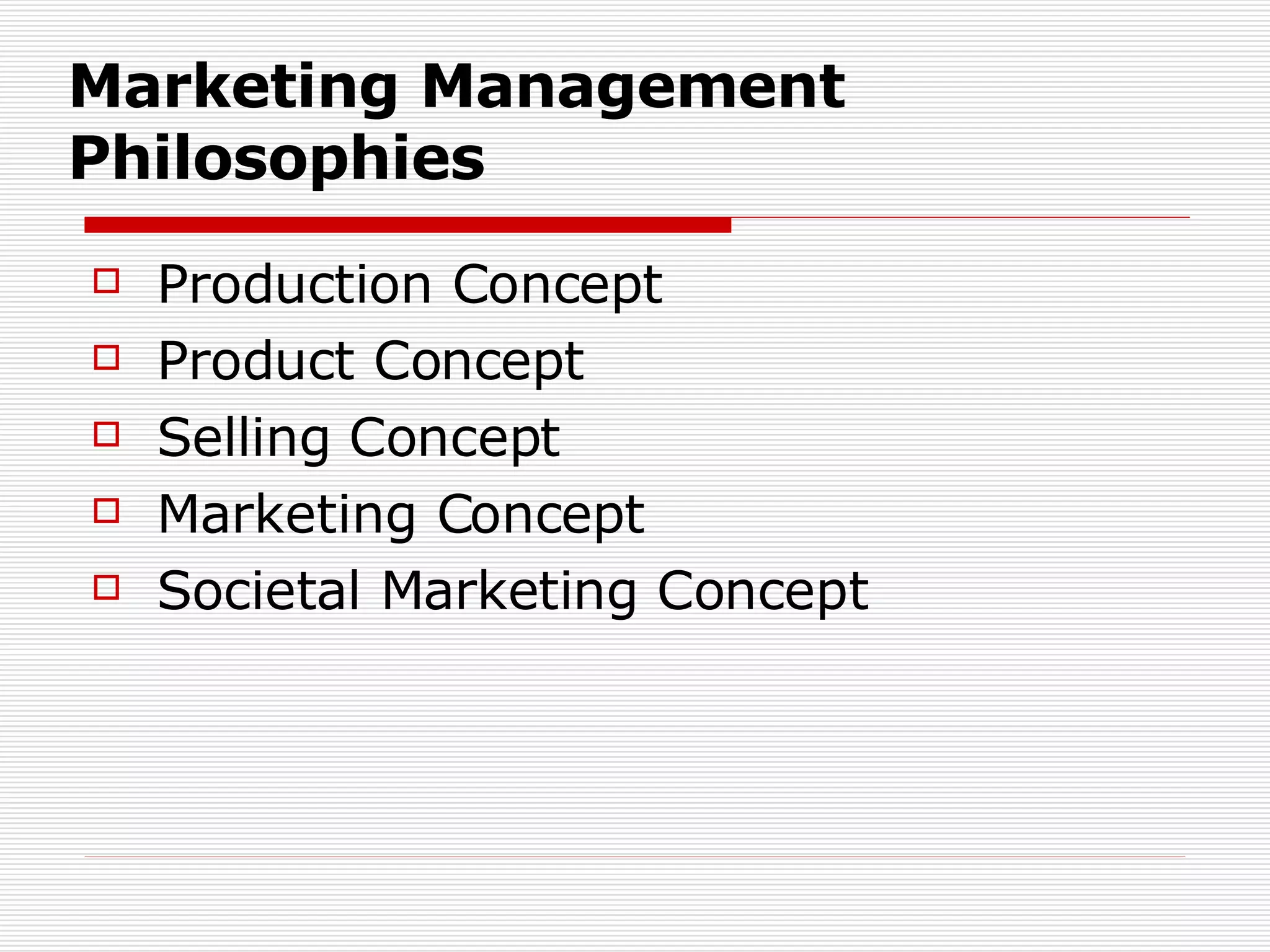 Marketing Management Philosophies Production Concept Product Concept Selling Concept Marketing Concept Societal Marketing Concept 