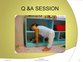 Q &A SESSION
disediakan
22/01/2011 oleh Rodzah Binti Hj Yahya 32
 
