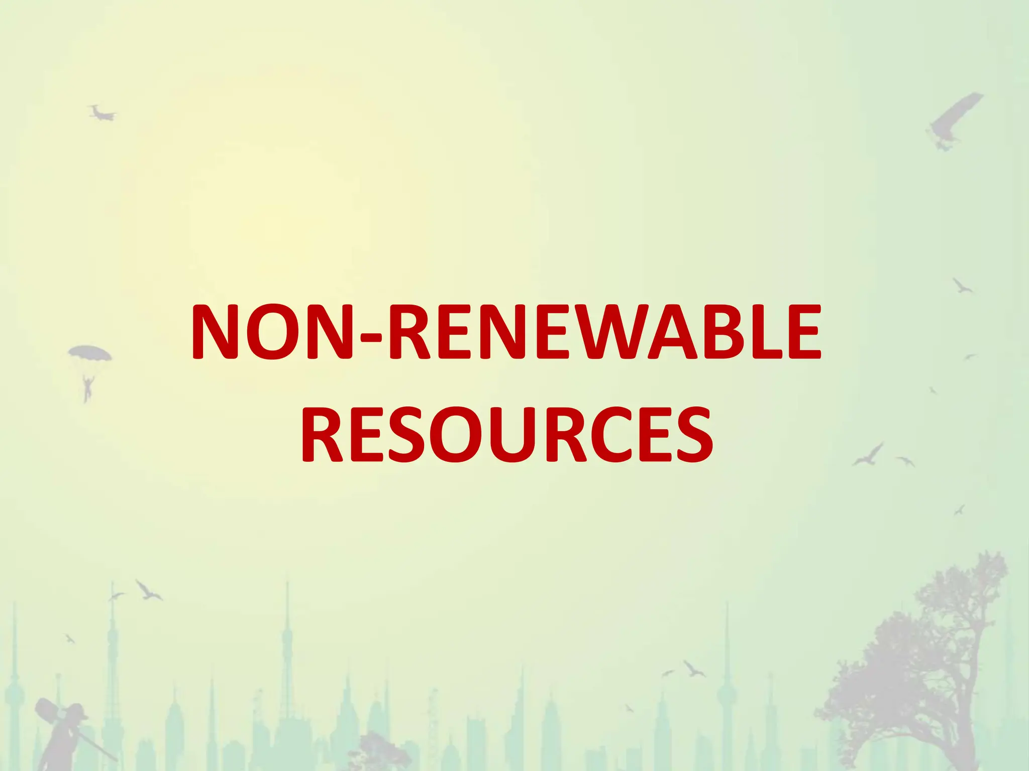NON-RENEWABLE
RESOURCES
 