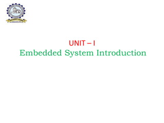 UNIT – I
Embedded System Introduction
 