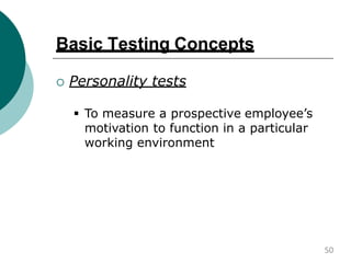 Basic Testing Concepts
 Personality tests
 To measure a prospective employee’s
motivation to function in a particular
working environment
50
 