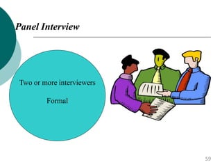 Panel Interview
Two or more interviewers
Formal
59
 