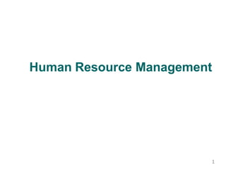 Human Resource Management
1
 